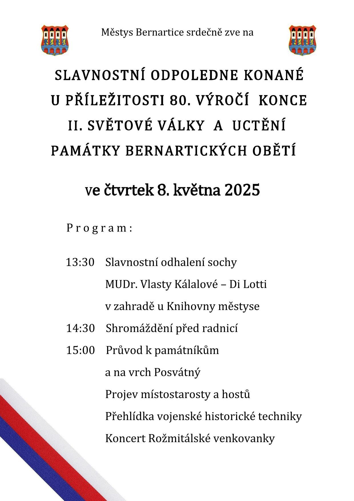 Městys Bernartice srdečně zve na "SLAVNOSTNÍ ODPOLEDNE KONANÉ U PŘÍLEŽITOSTI 80. VÝROČÍ KONCE II. SVĚTOVÉ VÁLKY A UCTĚNÍ PAMÁTKY BERNARTICKÝCH OBĚTÍ"